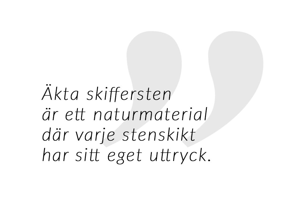 Äkta skiffersten är ett naturmaterial där varje stenskikt har sitt eget uttryck
